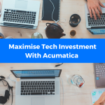 Maximise Tech Investment With Acumatica