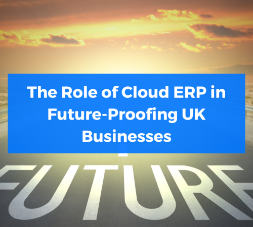 The Role of Cloud ERP in Future-Proofing UK Businesses